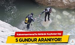Kahramanmaraş’ta Nehirde Kaybolan kişi 5 gündür aranıyor!