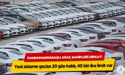 Kahramanmaraşlı araç sahipleri dikkat! Yeni sisteme geçişe 20 gün kaldı, 40 bin lira limit var