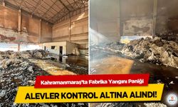 Kahramanmaraş’ta Fabrika Yangını Paniği: Alevler Kontrol Altına Alındı