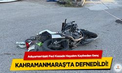 Adıyaman’daki Feci Kazada Hayatını Kaybeden Genç Kahramanmaraş’ta Defnedildi