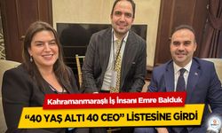 Kahramanmaraşlı İş İnsanı Emre Balduk, “40 Yaş Altı 40 CEO” Listesine Girdi