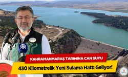 Kahramanmaraş Tarımına Can Suyu: 430 Kilometrelik Yeni Sulama Hattı Geliyor