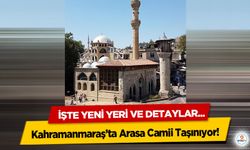 Kahramanmaraş’ta Arasa Camii Taşınıyor: İşte Yeni Yeri ve Detaylar