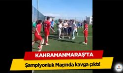 Kahramanmaraş’ta Şampiyonluk Maçında kavga çıktı!