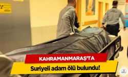 Kahramanmaraş’ta Suriyeli adam ölü bulundu!