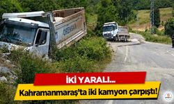 Kahramanmaraş’ta iki kamyon çarpıştı: 2 yaralı