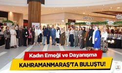 Kadın Emeği ve Dayanışma Kahramanmaraş’ta Buluştu!