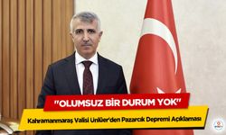 Kahramanmaraş Valisi Ünlüer'den Pazarcık Depremi Açıklaması: "Olumsuz Bir Durum Yok"