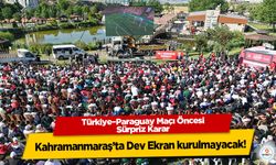 Türkiye–Paraguay Maçı Öncesi Sürpriz Karar: Kahramanmaraş’ta Dev Ekran kurulmayacak!