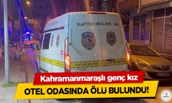 Kahramanmaraşlı genç kız otel odasında ölü bulundu!