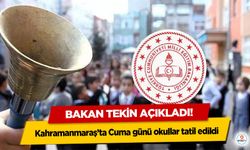 Bakan Tekin açıkladı! Kahramanmaraş’ta Cuma günü okullar tatil edildi