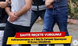Sahte reçete vurgunu! Kahramanmaraş ve 5 İlde Eş Zamanlı Operasyon: 19 Eczacı Gözaltında