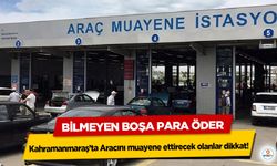 Kahramanmaraş’ta Aracını muayene ettirecek olanlar dikkat! Bilmeyen Boşa Para Öder