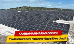 Kahramanmaraş OSB’de Yenilenebilir Enerji Kullanımı Yüzde 50’ye Ulaştı!