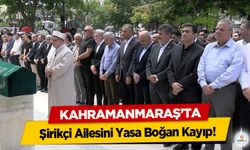 Kahramanmaraş’ta Şirikçi Ailesini Yasa Boğan Kayıp!
