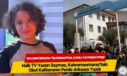 Saymaz, Kahramanmaraş’taki Okul Katliamının Perde Arkasını Yazdı: Saldırı Sırada Telegram’da Canlı Yayındaymış
