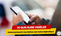 14 gün süre verildi! Kahramanmaraş’ta Cep telefonu olan herkesi ilgilendiriyor