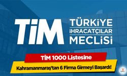 TİM 1000 Listesine Kahramanmaraş’tan 6 Firma Girmeyi Başardı!
