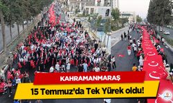 Kahramanmaraş, 15 Temmuz’da Tek Yürek oldu!
