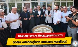 Başkan Toptaş Önce Aşure Dağıttı, sonra vatandaşların sorularını yanıtladı!