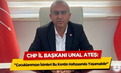 CHP İl Başkanı Ünal Ateş: "Çocuklarımızın İsimleri Bu Kentin Hafızasında Yaşamalıdır"