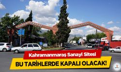 Kahramanmaraş Sanayi Sitesi bu tarihlerde kapalı olacak!