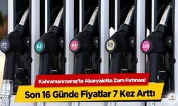 Kahramanmaraş’ta Akaryakıtta Zam Fırtınası! Son 16 Günde Fiyatlar 7 Kez Arttı