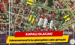 Kahramanmaraş’ta bu güzergahlara sakın girmeyin! Kapalı olacak!