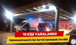 Kahramanmaraş'ta İşçi Servisi Şarampole Devrildi: 19 kişi yaralandı