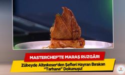 Masterchef'te Maraş Rüzgârı: Zübeyde Altınkeser'den Şefleri Hayran Bırakan "Tarhana" Dokunuşu!