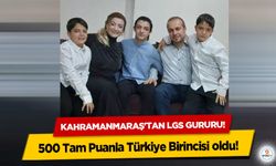 Kahramanmaraş'tan LGS gururu! 500 Tam Puanla Türkiye Birincisi oldu!