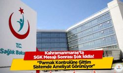 Kahramanmaraş'ta SGK Mesajı Sonrası Şok İddia! "Parmak Kontrolüne Gittim, Sistemde Ameliyat Görünüyor"