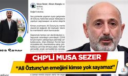 Chp’li Musa Sezer, "Ali Öztunç’un emeğini kimse yok sayamaz"