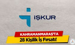 Kahramanmaraş'ta 28 Kişilik İş Fırsatı!