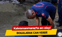 Kahramanmaraş’ta acı olay! Boğularak can verdi!