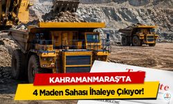 Kahramanmaraş’ta 4 Maden Sahası İhaleye Çıkıyor!