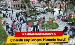 Kahramanmaraş’ta Çınaraltı Çay Bahçesi Hizmete Açıldı!