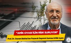 Prof. Dr. Osman Bektaş'tan Pazarcık Depremi Sonrası Kritik Uyarı: "Amik Ovası İçin Risk Sürüyor"
