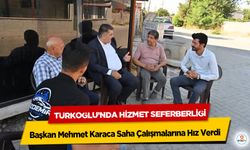 Türkoğlu’nda Hizmet Seferberliği: Başkan Mehmet Karaca Saha Çalışmalarına Hız Verdi