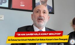 Ali Öztunç'tan Ericek Mahallesi İçin Bakan Kurum'a Soru Önergesi: "28 Hak Sahibi Hâlâ Konut Bekliyor"
