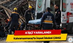 Kahramanmaraş’ta İnşaat İskelesi Çöktü: 4 İşçi Yaralandı