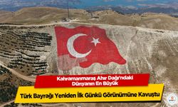Kahramanmaraş Ahır Dağı'ndaki Dünyanın En Büyük Türk Bayrağı Yeniden İlk Günkü Görünümüne Kavuştu