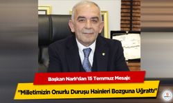 Başkan Narlı’dan 15 Temmuz Mesajı: "Milletimizin Onurlu Duruşu Hainleri Bozguna Uğrattı"