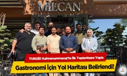TURGİD Kahramanmaraş’ta İlk Toplantısını Yaptı: Gastronomi İçin Yol Haritası Belirlendi