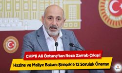 CHP'li Ali Öztunç'tan Reza Zarrab Çıkışı! Hazine ve Maliye Bakanı Şimşek'e 12 Soruluk Önerge