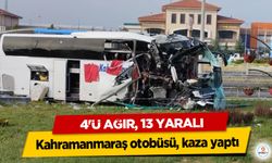 Kahramanmaraş otobüsü, kaza yaptı, 4'ü ağır, 13 yaralı!