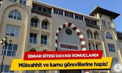 Ebrar Sitesi Davası Sonuçlandı! Müteahhit ve kamu görevlilerine hapis