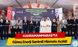 Kahramanmaraş’ta Güneş Enerji Santrali Hizmete Açıldı!