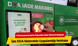 Kahramanmaraş’ta Depozito İade Dönemi Başladı! İşte DOA Sisteminin Uygulandığı Noktalar