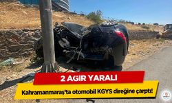 Kahramanmaraş’ta otomobil KGYS direğine çarptı: 2 Ağır Yaralı